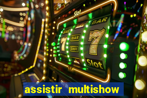 assistir multishow ao vivo online